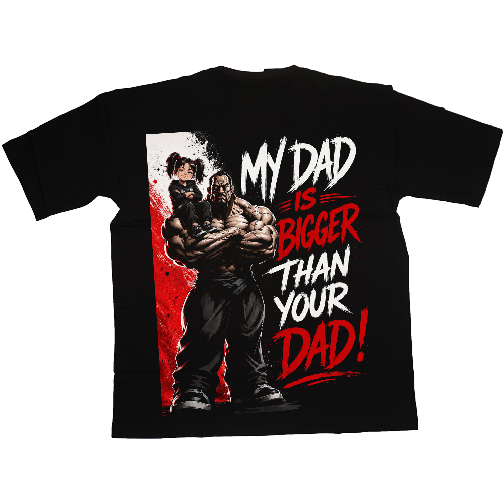 My Dads bigger than your dad (Girl) oversized tee