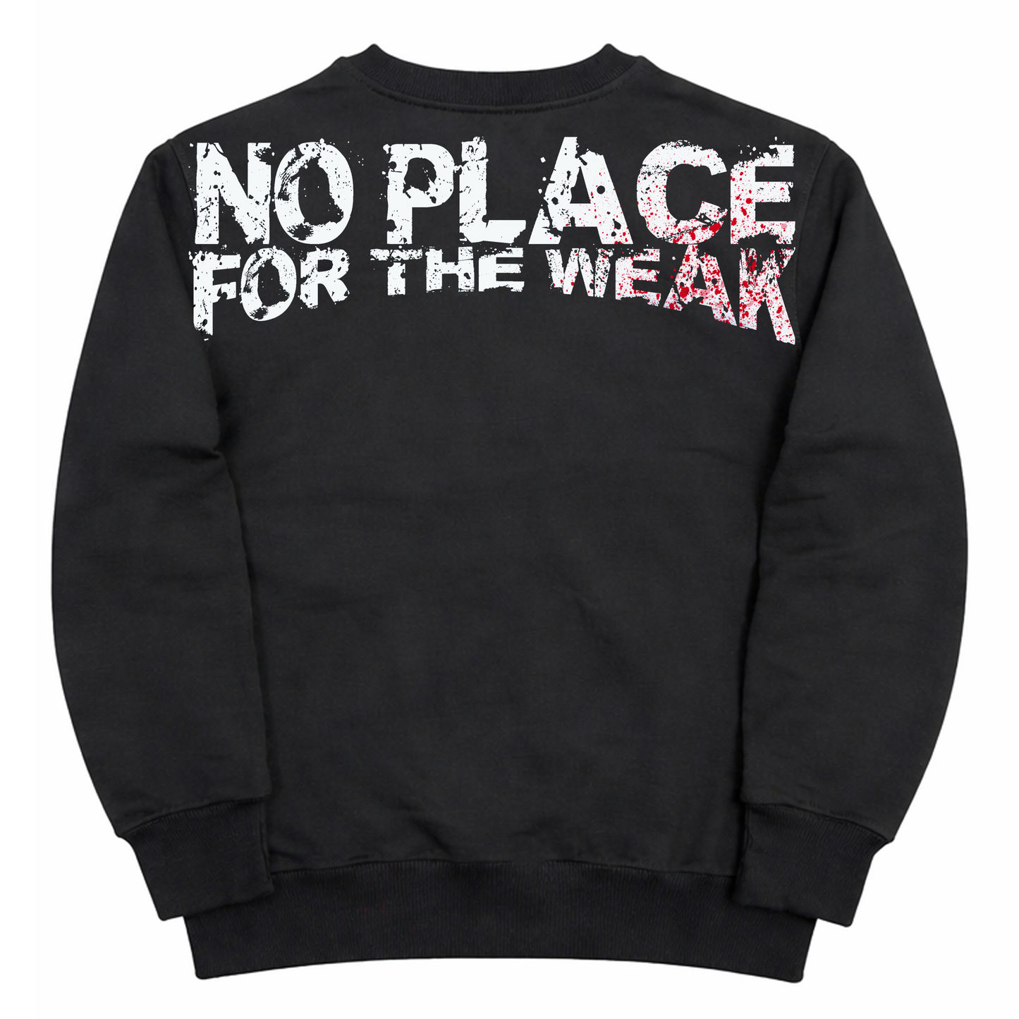 No place for the weak sweatshirt